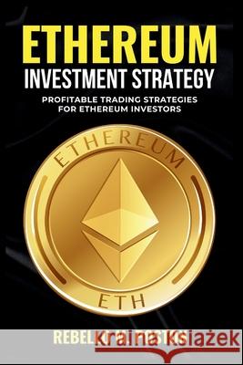 Ethereum Investment Strategy: Profitable Trading Strategies for Ethereum Investors Rebello M Poston 9798327825031 Independently Published - książka