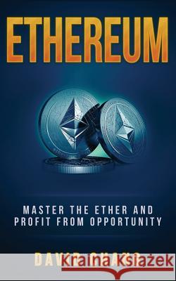 Ethereum: Master the Ether and Profit from Opportunity David Chang 9781979834414 Createspace Independent Publishing Platform - książka