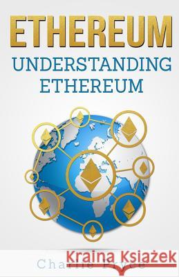 Ethereum: Understanding Ethereum: Ethereum for Beginners Charlie Pryce 9781985623194 Createspace Independent Publishing Platform - książka