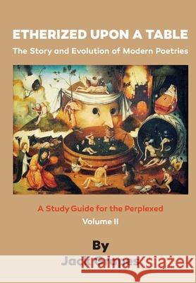 Etherized upon a Table, Vol 2: The Story and Evolution of Modern Poetries Jack Grapes 9781938973024 Bombshelter Press - książka