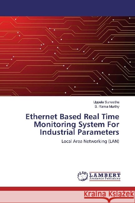 Ethernet Based Real Time Monitoring System For Industrial Parameters : Local Area Networking (LAN) Suneetha, Uppala; Rama Murthy, B. 9786202022798 LAP Lambert Academic Publishing - książka