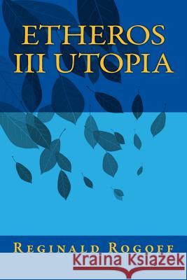 Etheros III Utopia Reginald C. Rogoff 9781986806299 Createspace Independent Publishing Platform - książka