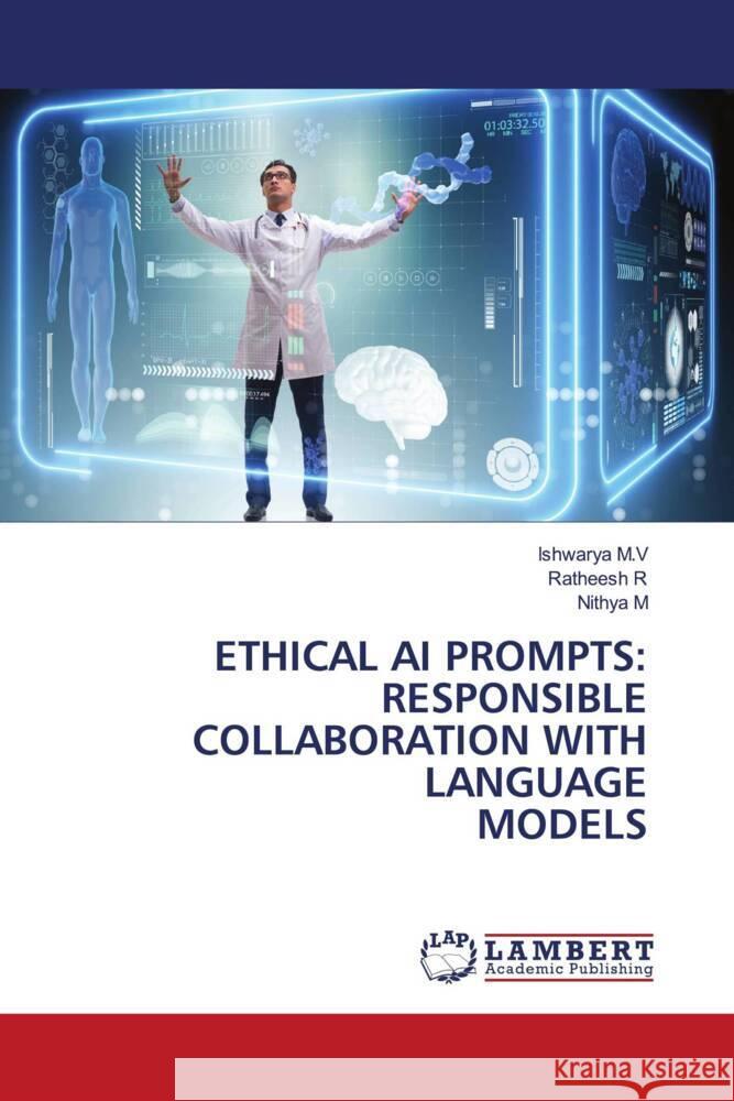 Ethical AI Prompts: Responsible Collaboration with Language Models Ishwarya M Ratheesh R Nithya M 9786207470181 LAP Lambert Academic Publishing - książka