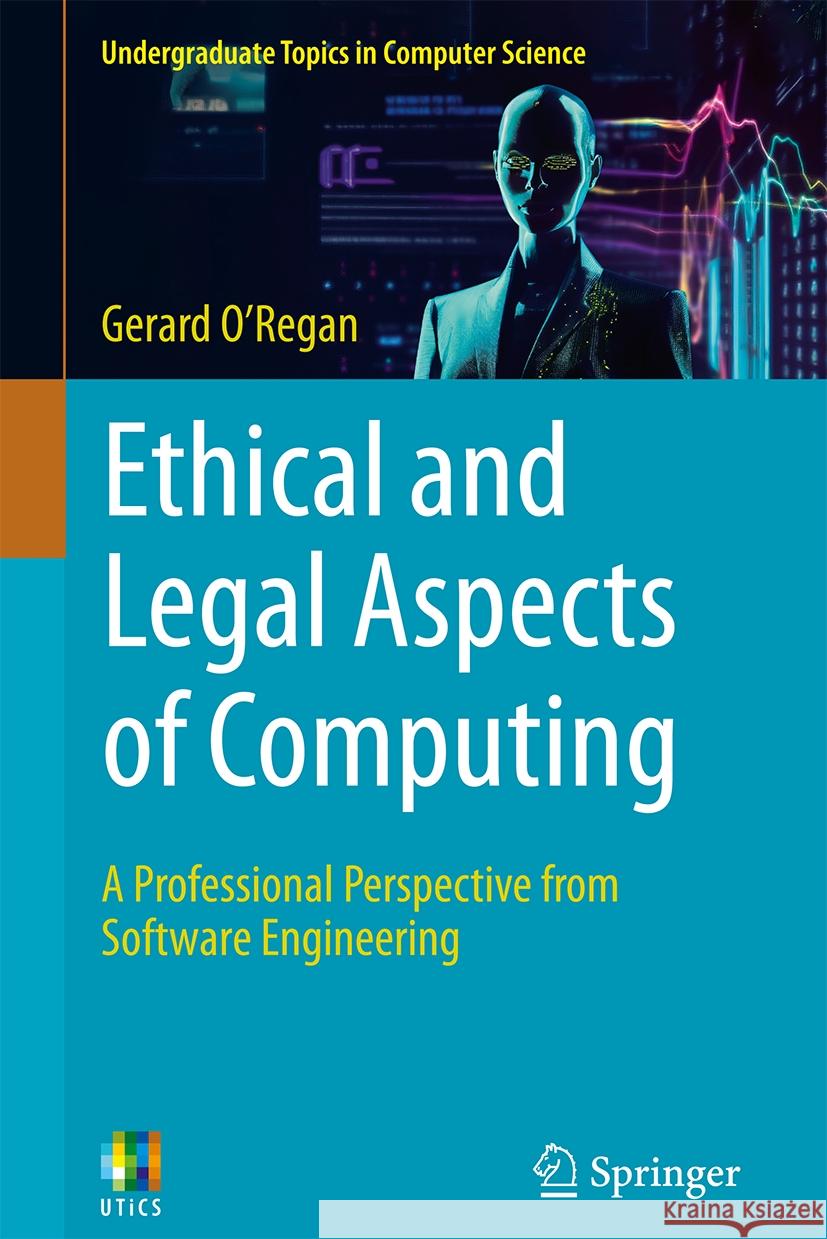 Ethical and Legal Aspects of Computing: A Professional Perspective from Software Engineering Gerard O'Regan 9783031526633 Springer - książka