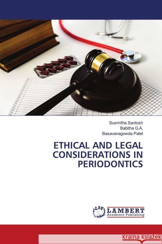 ETHICAL AND LEGAL CONSIDERATIONS IN PERIODONTICS Santosh, Susmitha, G.A., Babitha, Patel, Basavanagowda 9783330069022 LAP Lambert Academic Publishing - książka