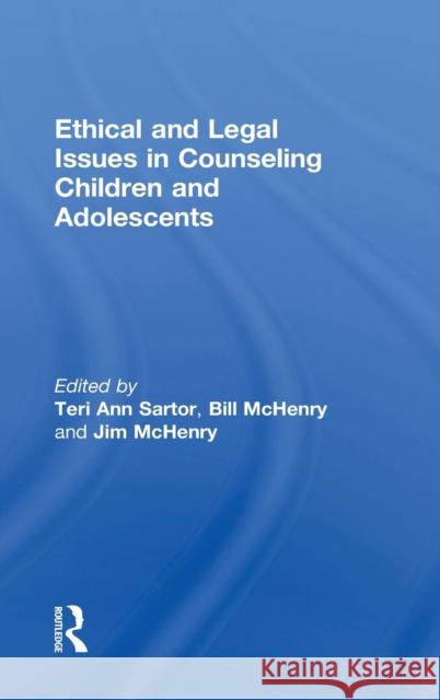 Ethical and Legal Issues in Counseling Children and Adolescents Teri Ann Sartor Bill McHenry Jim McHenry 9781138947993 Routledge - książka