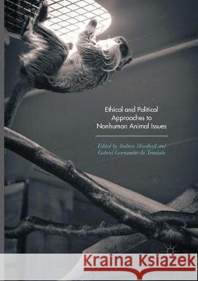 Ethical and Political Approaches to Nonhuman Animal Issues Andrew Woodhall Gabriel Garmendi 9783319854205 Palgrave MacMillan - książka