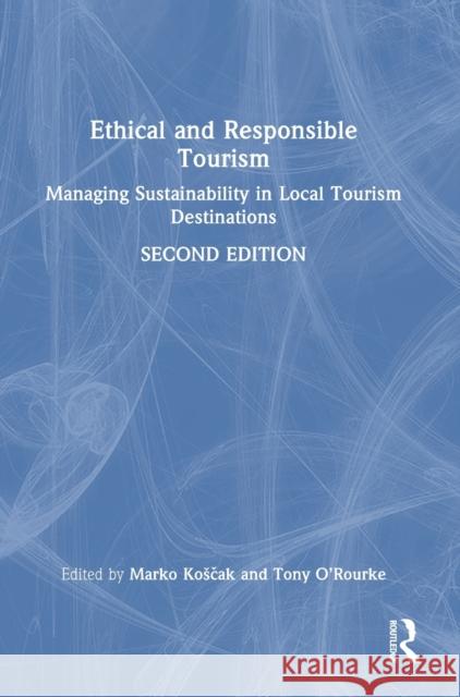 Ethical and Responsible Tourism: Managing Sustainability in Local Tourism Destinations Marko Kosčak Tony O'Rourke 9781032415628 Routledge - książka