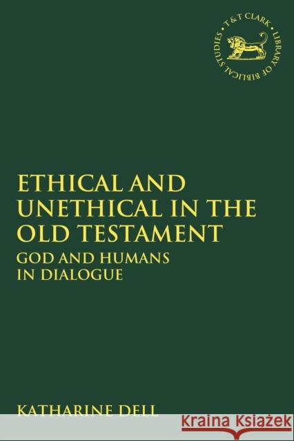 Ethical and Unethical in the Old Testament: God and Humans in Dialogue Katharine J. Dell Andrew Mein Claudia V. Camp 9780567687562 T&T Clark - książka