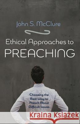 Ethical Approaches to Preaching John S. McClure 9781725274532 Cascade Books - książka