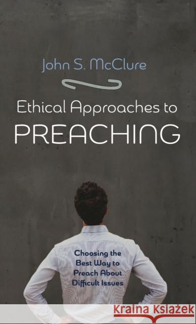 Ethical Approaches to Preaching John S. McClure 9781725274549 Cascade Books - książka