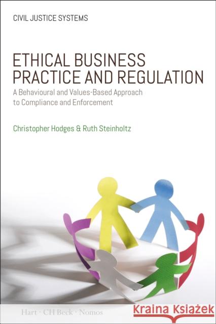 Ethical Business Practice and Regulation: A Behavioural and Values-Based Approach to Compliance and Enforcement Christopher Hodges Ruth Steinholtz 9781509916368 Beck/Hart - książka