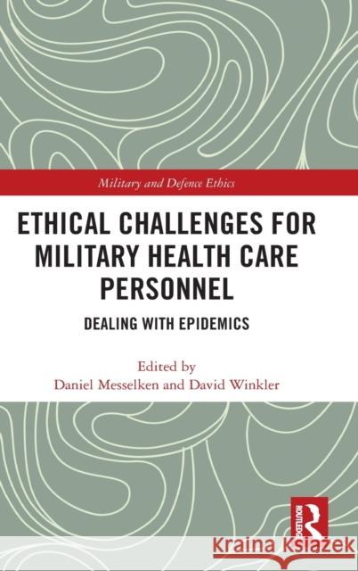 Ethical Challenges for Military Health Care Personnel: Dealing with Epidemics Daniel Messelken David Winkler 9781472480736 Routledge - książka