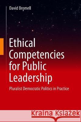 Ethical Competencies for Public Leadership: Pluralist Democratic Politics in Practice Bromell, David 9783030279424 Springer - książka