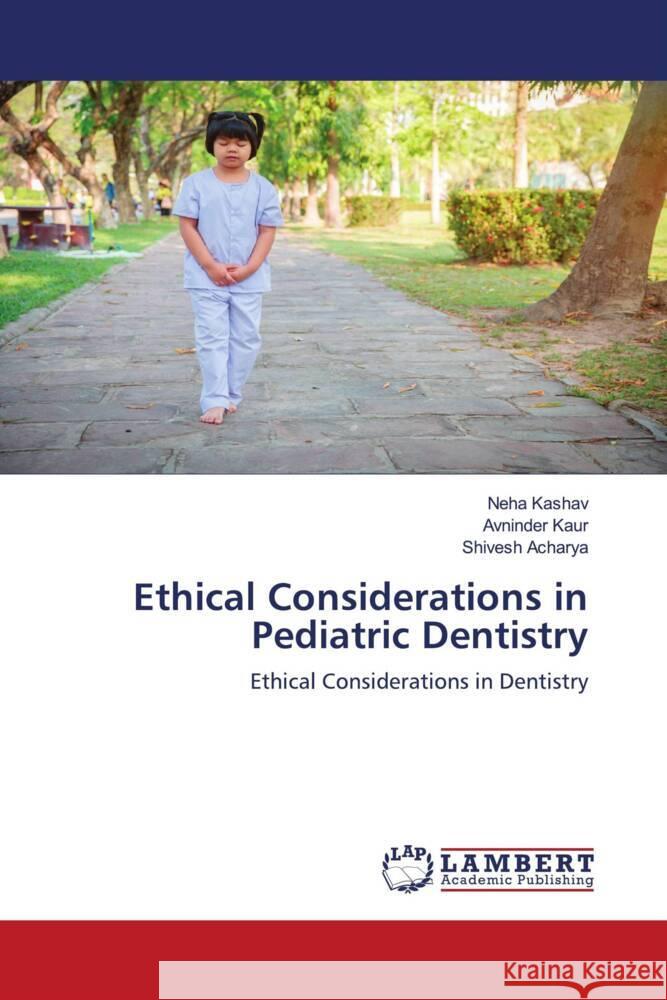 Ethical Considerations in Pediatric Dentistry Kashav, Neha, Kaur, Avninder, Acharya, Shivesh 9786202922418 LAP Lambert Academic Publishing - książka