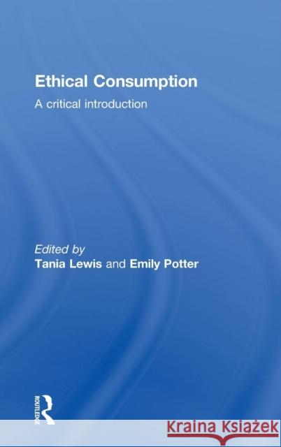 Ethical Consumption: A Critical Introduction Lewis, Tania 9780415558242 Taylor and Francis - książka