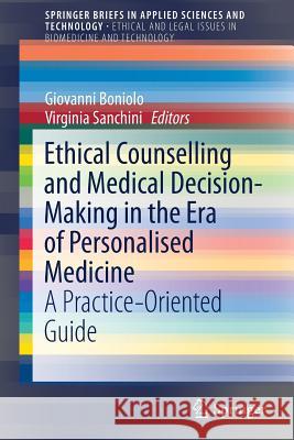 Ethical Counselling and Medical Decision-Making in the Era of Personalised Medicine: A Practice-Oriented Guide Boniolo, Giovanni 9783319276885 Springer - książka