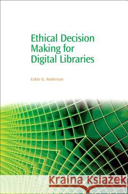 Ethical Decision Making for Digital Libraries Cokie G. Anderson 9781843341499 Chandos Publishing (Oxford) - książka