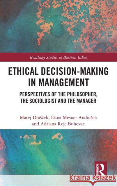 Ethical Decision-Making in Management: Perspectives of the Philosopher, the Sociologist and the Manager Matej Drasček Dana Mesne Adriana Rejc Buhovac 9781032186610 Routledge - książka