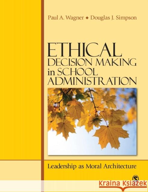 Ethical Decision Making in School Administration: Leadership as Moral Architecture Wagner, Paul A. 9781412952149 Sage Publications (CA) - książka