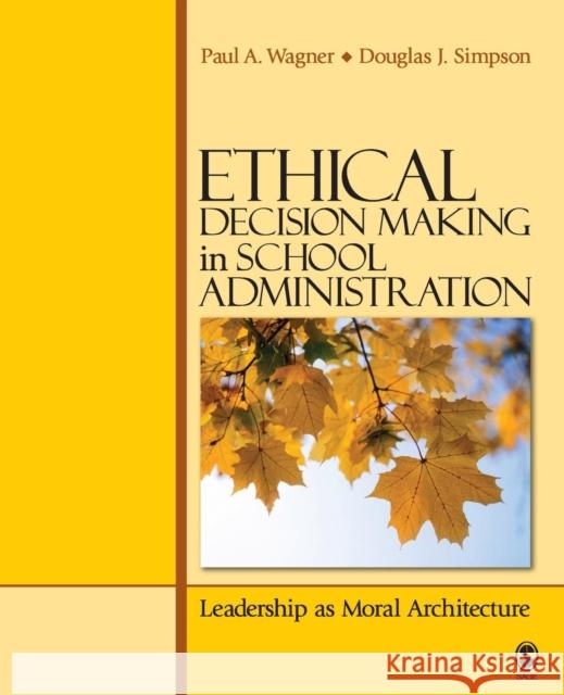 Ethical Decision Making in School Administration: Leadership as Moral Architecture Wagner, Paul A. 9781412952156 Sage Publications (CA) - książka