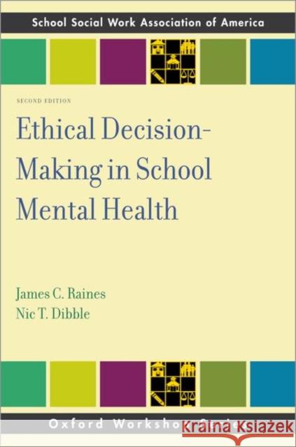 Ethical Decision-Making in School Mental Health James C. Raines Nic T. Dibble 9780197506820 Oxford University Press, USA - książka