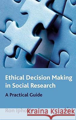 Ethical Decision Making in Social Research: A Practical Guide Iphofen, R. 9780230210356 Palgrave MacMillan - książka