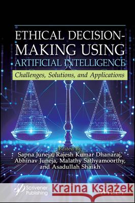 Ethical Decision-Making Using Artificial Intelligence Sapna Juneja Asadullah Shaikh Rajesh Kumar Dhanaraj 9781394275281 Wiley-Scrivener - książka