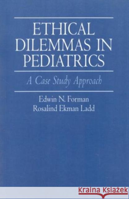 Ethical Dilemmas in Pediatrics: A Case Study Approach Forman, Edwin 9780819198525 University Press of America - książka