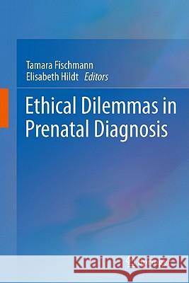 Ethical Dilemmas in Prenatal Diagnosis Tamara Fischmann Elisabeth Hildt 9789400713956 Not Avail - książka