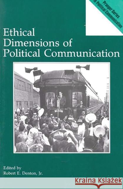 Ethical Dimensions of Political Communication Robert E. Denton Robert E. Denton 9780275935504 Praeger Publishers - książka