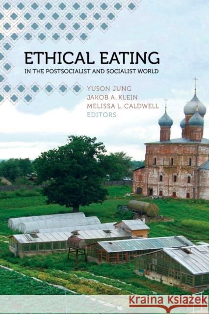 Ethical Eating in the Postsocialist and Socialist World Yuson Jung Jakob A. Klein Melissa L. Caldwell 9780520277403 University of California Press - książka