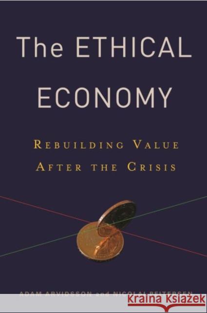 Ethical Economy: Rebuilding Value After the Crisis Arvidsson, Adam; Peitersen, Nicolai 9780231152655 John Wiley & Sons - książka