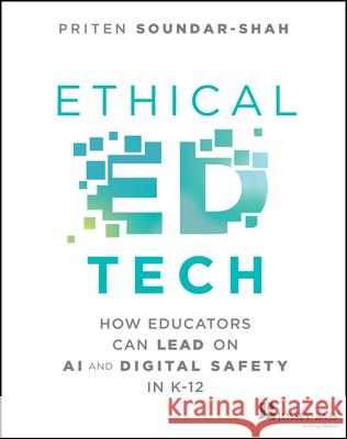 Ethical Ed Tech: How Educators Can Lead on AI and Digital Safety in K-12 Priten Shah 9781394369621 Jossey-Bass - książka