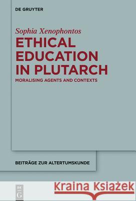 Ethical Education in Plutarch: Moralising Agents and Contexts Xenophontos, Sophia 9783110350364 Walter de Gruyter - książka