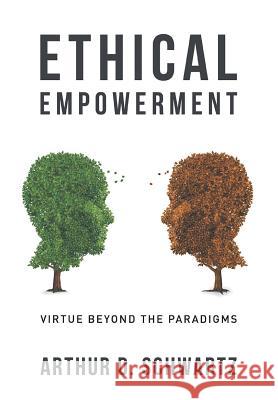 Ethical Empowerment: Virtue Beyond the Paradigms Schwartz, Arthur D. 9780989467131 Emergence Books - książka