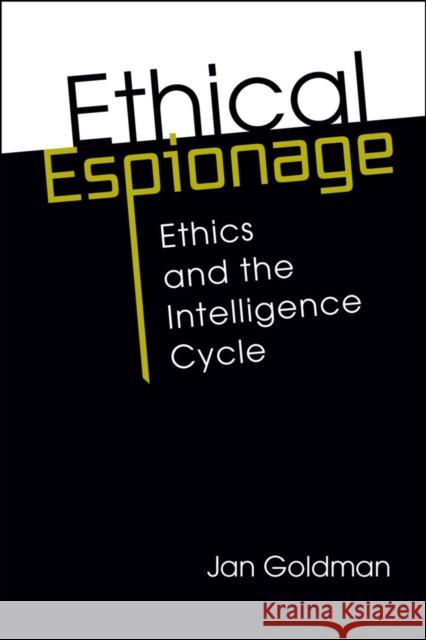 Ethical Espionage: Ethics and the Intelligence Cycle Jan, Ph.D. Goldman 9781685859923 Lynne Rienner Publishers - książka