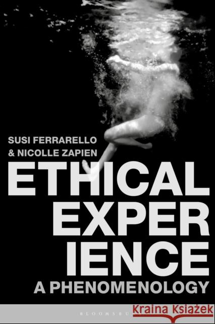 Ethical Experience: A Phenomenology Nicolle Zapien, Dr Susi Ferrarello 9781350008175 Bloomsbury Publishing PLC - książka