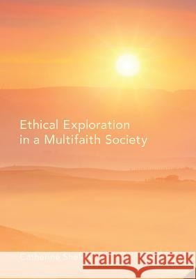 Ethical Exploration in a Multifaith Society Catherine Shelley 9783319835693 Palgrave MacMillan - książka