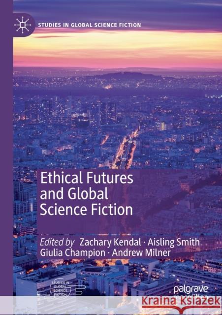 Ethical Futures and Global Science Fiction Zachary Kendal Aisling Smith Giulia Champion 9783030278953 Palgrave MacMillan - książka