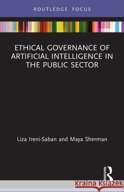 Ethical Governance of Artificial Intelligence in the Public Sector Liza Ireni-Saban Maya Sherman 9780367618131 Routledge - książka