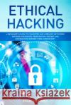 Ethical Hacking: A Beginner's Guide to Computer and Wireless Networks Defense Strategies, Penetration Testing and Information Security Zach Codings 9781694041562 Independently Published