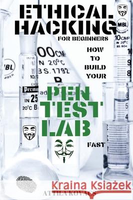 Ethical Hacking for Beginners: How to Build Your Pen Test Lab Fast Attila Kovacs 9781839380105 Sabi Shepherd Ltd - książka