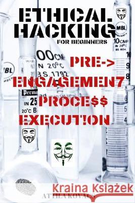 Ethical Hacking for Beginners: Pre-Engagement Process Execution Attila Kovacs 9781839380112 Sabi Shepherd Ltd - książka