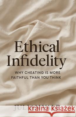 Ethical Infidelity: Why Cheating Is More Faithful Than You Think Julian Dean Vale 9781049231891 Lagoon - książka