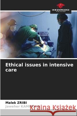 Ethical issues in intensive care Zribi, Malek, Kammoun, Jaweher 9786208966232 Our Knowledge Publishing - książka