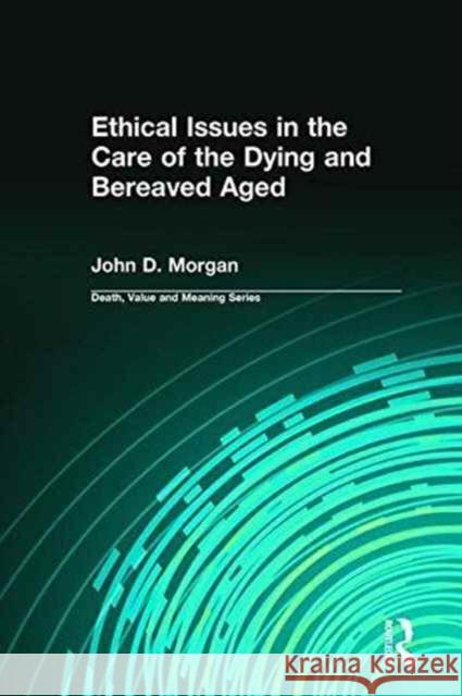 Ethical Issues in the Care of the Dying and Bereaved Aged Morgan D. John 9780895032881 Routledge - książka