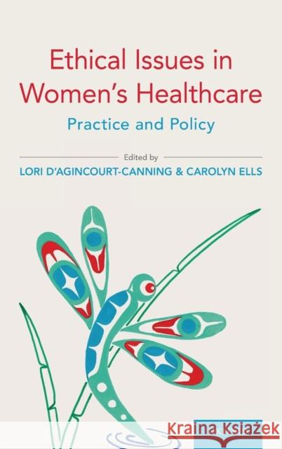 Ethical Issues in Women's Healthcare: Practice and Policy Lori D'Agincourt-Canning Carolyn Ells 9780190851378 Oxford University Press, USA - książka