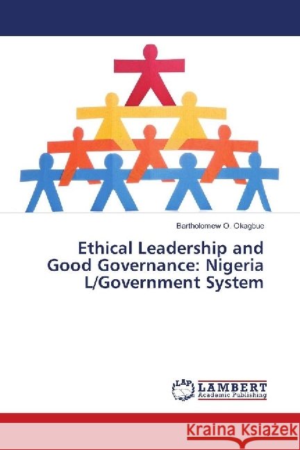 Ethical Leadership and Good Governance: Nigeria L/Government System Okagbue, Bartholomew O. 9786139875429 LAP Lambert Academic Publishing - książka