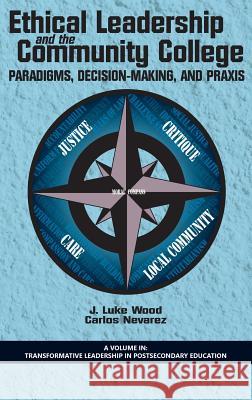 Ethical Leadership and the Community College: Paradigms, Decision-Making, and Praxis (HC) Wood, J. Luke 9781623968106 Information Age Publishing - książka